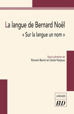 La langue de Bernard Noël : sur la langue un nom