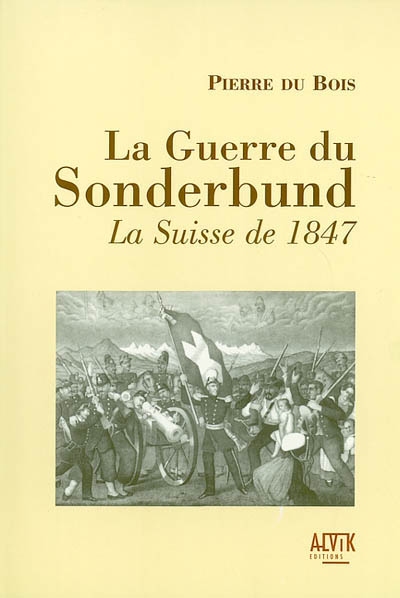 La guerre du Sonderbund : la Suisse de 1847