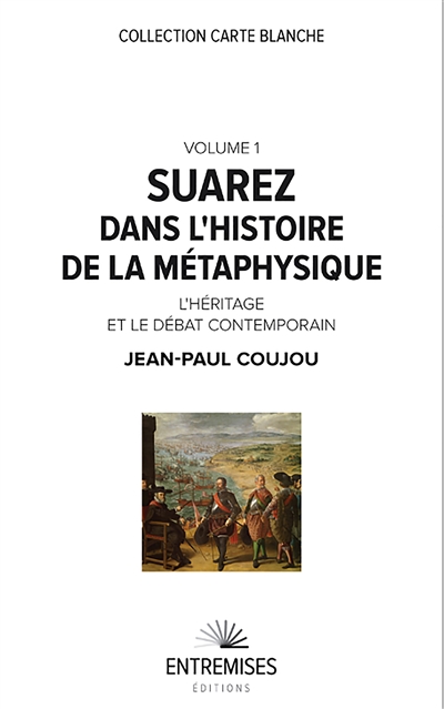 Suarez dans l'histoire de la métaphysique. Vol. 1. L'héritage et le débat contemporain - Jean-Paul Coujou