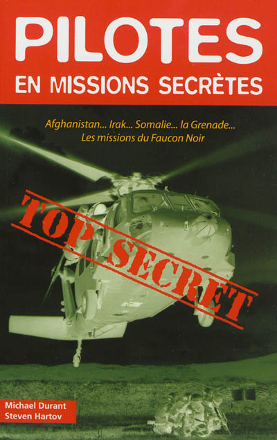 Pilotes en missions secrètes : Afghanistan, Irak, Somalie, la Grenade, les missions du Faucon Noir