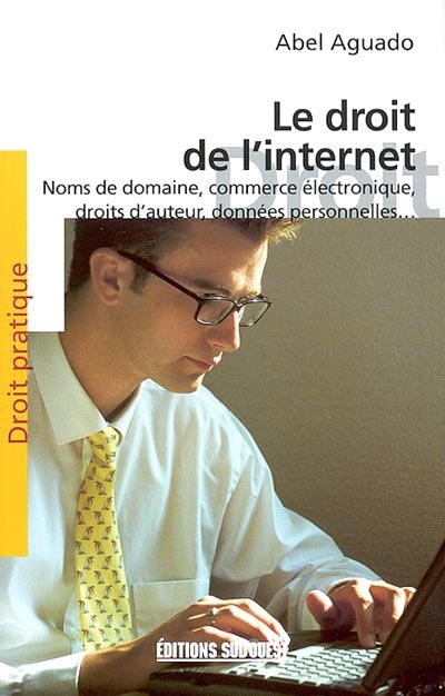 Le droit de l'Internet : noms de domaine, droits d'auteur, commerce électronique, données personnelles, signature électronique...