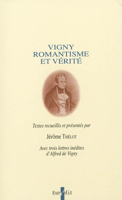 Vigny, romantisme et vérité : actes de la journée d'étude organisée le 5 décembre 1996 pour le bicentenaire de la naissance de Vigny (1797-1997)