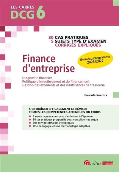 Finance d'entreprise, DCG 6 : 30 cas pratiques, 5 sujets type d'examen, corrigés expliqués : nouveau programme 2026-2027