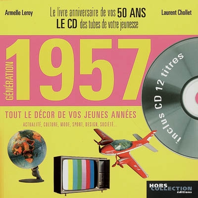 Génération 1957 : le livre anniversaire de vos 50 ans : tout le décor de vos jeunes années : actualité, culture, mode, sport, design, société...
