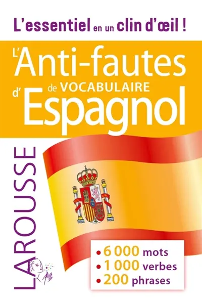 L'anti-fautes de vocabulaire espagnol : l'essentiel en un clin d'oeil ! : 6.000 mots, 1.000 verbes, 200 phrases