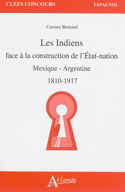 les indiens face à la construction de l'etat-nation : mexique-argentine, 1810-1917