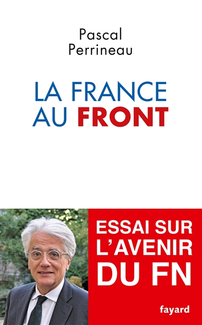 La France au front : essai sur l'avenir du Front national