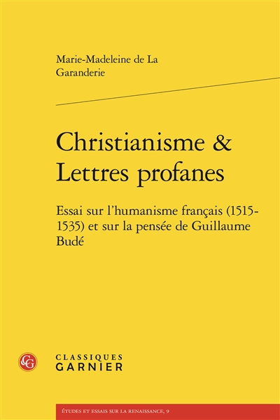 Christianisme & lettres profanes : essai sur l'humanisme français (1515-1535) et sur la pensée de Guillaume Budé