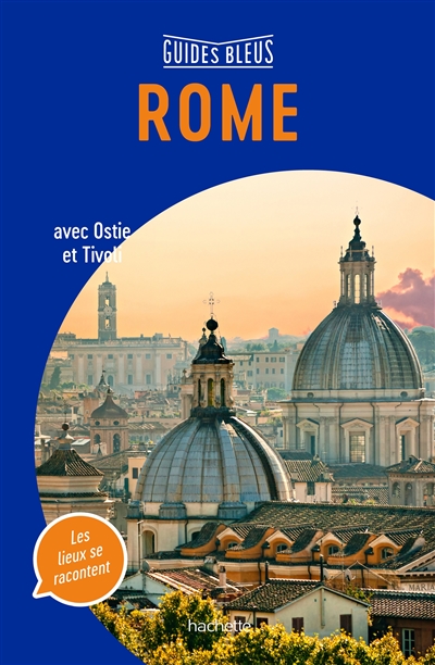 Rome : avec Ostie et Tivoli : les lieux se racontent