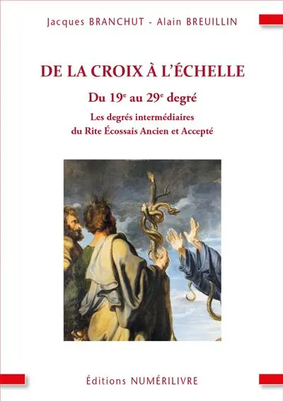 De la croix à l'échelle : les degrés intermédiaires du rite écossais ancien et accepté : du 19ème au 29ème degré