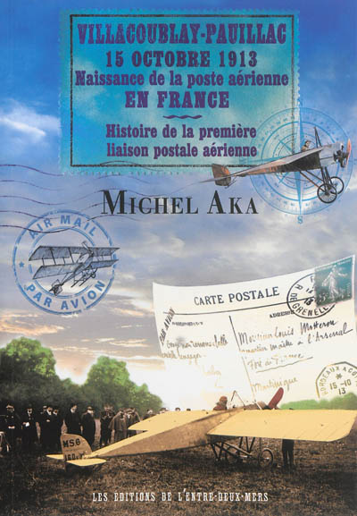 Villacoublay-Pauillac, 15 octobre 1913 : naissance de la poste aérienne en France : histoire de la première liaison postale aérienne