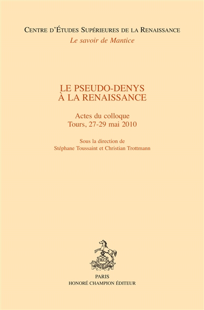 Le pseudo-Denys à la Renaissance : actes du colloque, Tours, 27-29 mai 2010