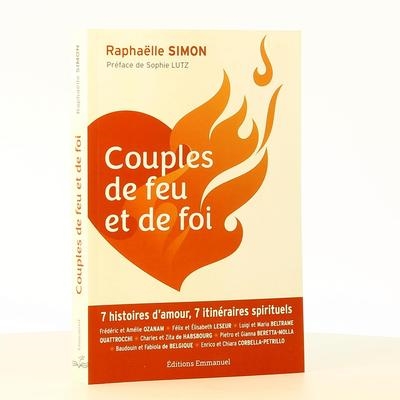 Couples de feu et de foi : 7 histoires d'amour, 7 itinéraires spitrituels