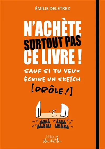 N'achète surtout pas ce livre ! : sauf si tu veux écrire un sketch (drôle !)