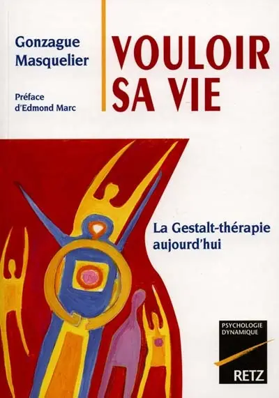 Vouloir sa vie : la Gestalt-thérapie aujourd'hui