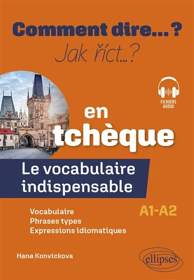 Comment dire... ? en tchèque : le vocabulaire indispensable : A1-A2