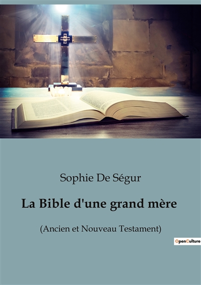 La Bible d'une grand mère : (Ancien et Nouveau Testament)