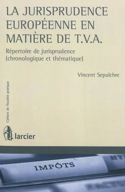 La jurisprudence européenne en matière de TVA : les balises européennes de la TVA et leur influence en Belgique