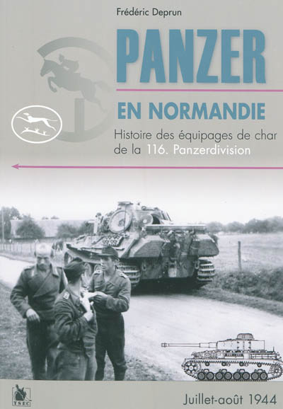 Panzer en Normandie : histoire des équipages de char de la 116 Panzerdivision : juillet-août 1944