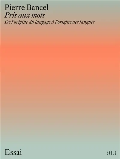 Pris aux mots : de l'origine du langage à l'origine des langues