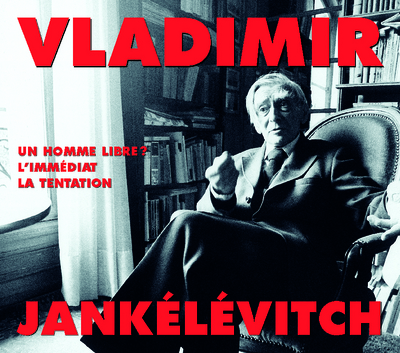 Vladimir Jankélévitch : un homme libre, l'immédiat, la tentation