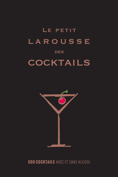 Le petit Larousse des cocktails : 500 cocktails avec et sans alcool