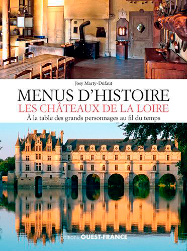 Menus d'histoire : les châteaux de la Loire : à la table des grands personnages au fil du temps