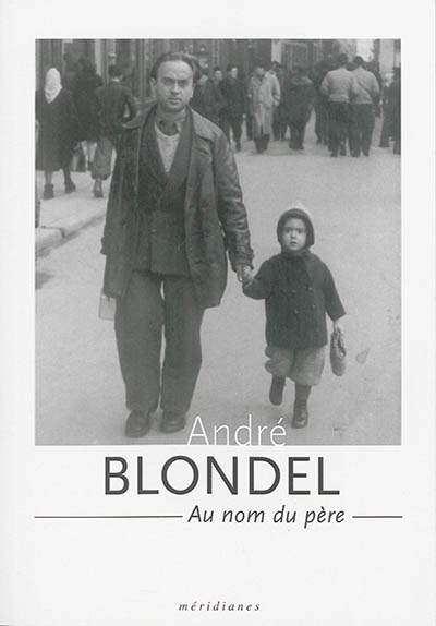 André Blondel, au nom du père : 1909-1949 : 7 février 2014-13 avril 2014, Espace Dominique Bagouet, Montpellier