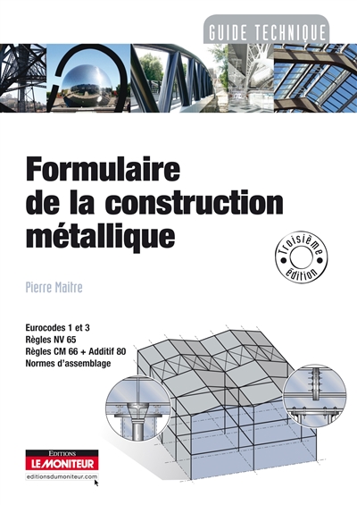 Formulaire de la construction métallique : Eurocodes 1 et 3, règles NV 65, règles CM 66 + additif 80, normes d'assemblage