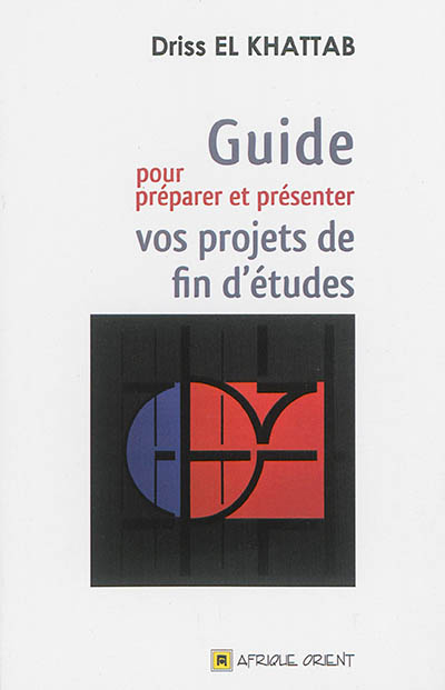 Guide pour préparer et présenter vos projets de fin d'études : mémoires et thèses