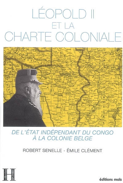 Léopold II et la Charte coloniale, 1885-1908 : de l'Etat indépendant du Congo à la colonie belge