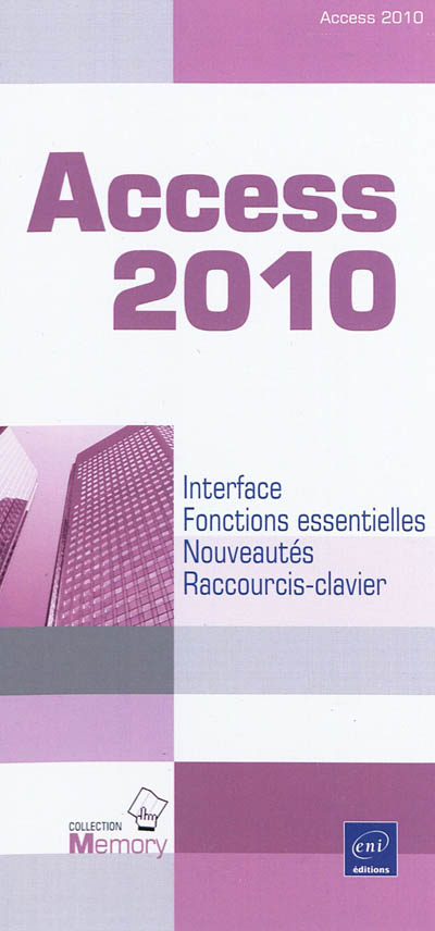 Access 2010 : interface, fonctions essentielles, nouveautés, raccourcis-clavier