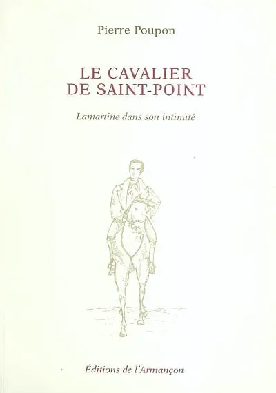 Le cavalier de Saint-Point : Lamartine dans son intimité