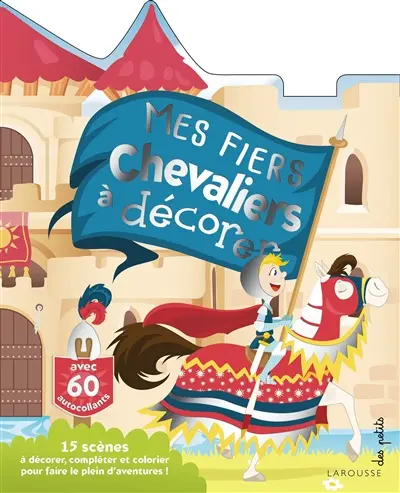 Mes fiers chevaliers à décorer : 15 scènes à décorer, compléter et colorier pour faire le plein d'aventures !