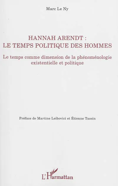Hannah Arendt : le temps politique des hommes : le temps comme dimension de la phénoménologie existentielle et politique
