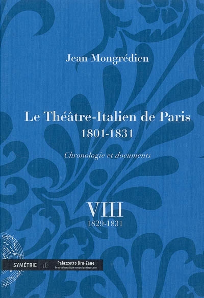 Le Théâtre-Italien de Paris : 1801-1831 : chronologie et documents. Vol. 8. 1829-1831