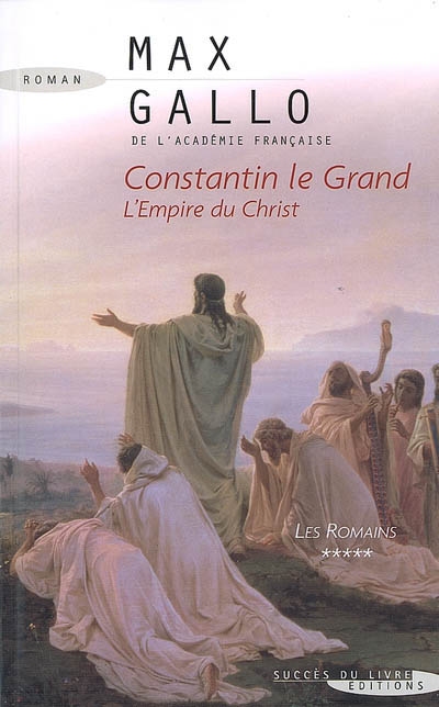 Les Romains. Vol. 5. Constantin le Grand : l'empire du Christ