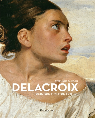 Delacroix : peindre contre l'oubli