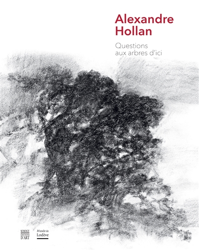 Alexandre Hollan : questions aux arbres d'ici : exposition, Lodève, Cellier des évêques (Musée de Lodève hors les murs), du 18 juin au 6 novembre 2016