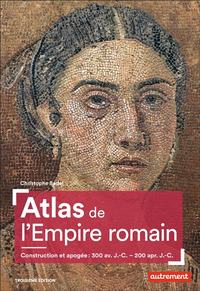 Atlas de l'Empire romain : construction et apogée : 300 av. J.-C.-200 apr. J.-C.