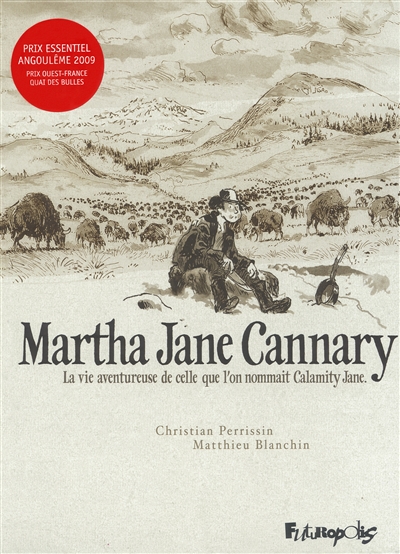 Martha Jane Cannary, 1852-1903 : la vie aventureuse de celle que l'on nommait Calimity Jane