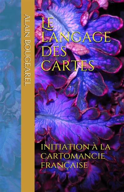 Le langage des cartes : initiation à la cartomancie française