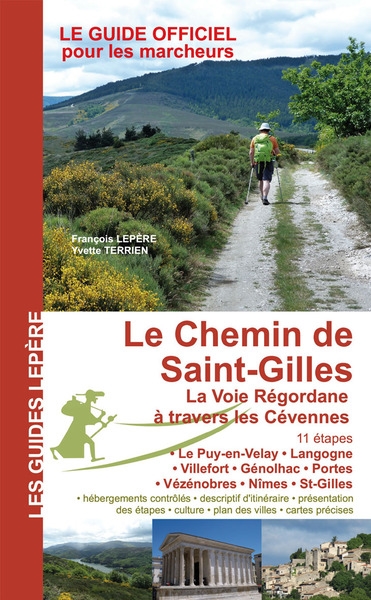 Le chemin de Saint-Gilles, la voie Régordane à travers les Cévennes : 11 étapes, le Puy-en-Velay, Langogne, Villefort, Génolhac, Portes, Vézénobres, Nîmes, St-Gilles : le guide officiel pour les marcheurs