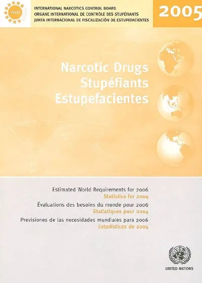 Stupéfiants : évaluations des besoins du monde pour 2006, statistiques pour 2004. Narcotic drugs : estimated world requirements for 2006, statistics for 2004. Estupefacientes : previsiones de las necesidades mundiales para 2006, estadisticas de 2004