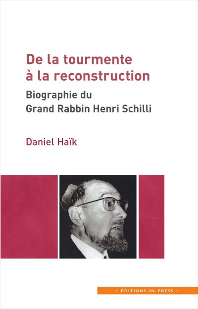 Le tison et la flamme : de la tourmente à la reconstruction : biographie du grand rabbin Henri Schilli