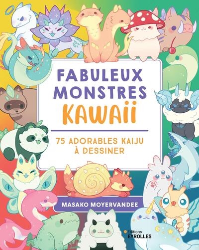 Fabuleux monstres kawaii :...