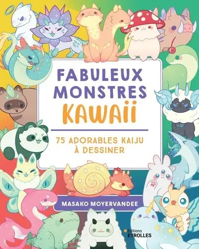 Fabuleux monstres kawaii : 75 adorables kaiju à dessiner