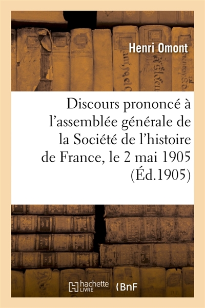 Discours prononcé à l'assemblée générale de la Société de l'histoire de France, le 2 mai 1905