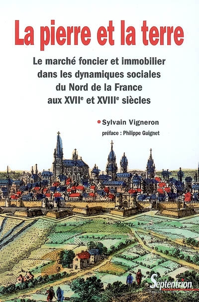 La pierre et la terre : le marché foncier et immobilier dans les dynamiques sociales du Nord de la France aux XVIIe et XVIIIe siècles