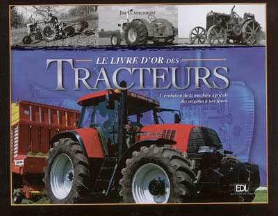 Le livre d'or des tracteurs : l'évolution de la machine agricole des origines à nos jours